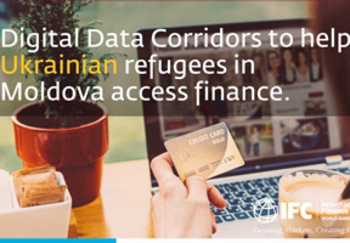 CORIDOARELE DE DATE DIGITALE IFC ÎI VOR AJUTA PE REFUGIAȚII UCRAINENI DIN MOLDOVA SĂ OBŢINĂ ACCES LA FINANȚE ȘI SĂ-ŞI ÎMBUNĂTĂŢEASCĂ VIAŢA