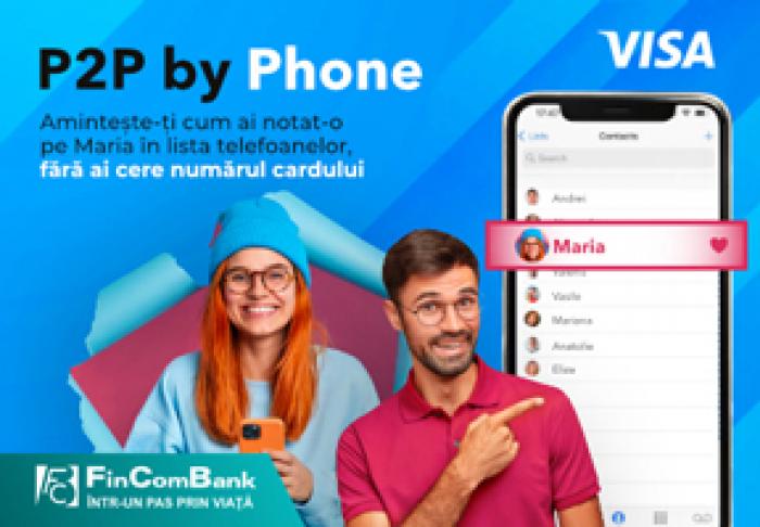 FINCOMBANK ÎMPREUNĂ CU VISA A LANSAT SERVICIUL „P2P BY PHONE” PENTRU TRANSFERURI NAȚIONALE ȘI INTERNAȚIONALE