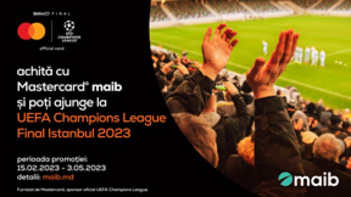 ​HAI CU MAIB ȘI MASTERCARD LA FINALA UEFA CHAMPIONS LEAGUE 2023