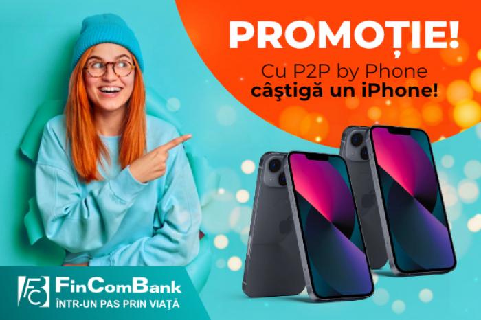 ​PROMOȚIE! CÂȘTIGĂ UN IPHONE CU P2P BY PHONE DE LA FINCOMBANK