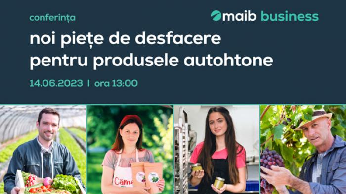 MAIB INVITĂ PRODUCĂTORII AUTOHTONI LA CONFERINȚA „NOI PIEȚE DE DESFACERE PENTRU PRODUSELE AUTOHTONE”