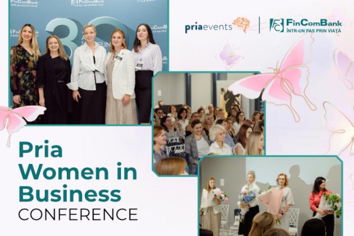 FINCOMBANK A PARTICIPAT LA EVENIMENTUL EXCLUSIV PRIA WOMEN IN BUSINESS CONFERENCE, SUSȚINÂND ANTREPRENOARELE