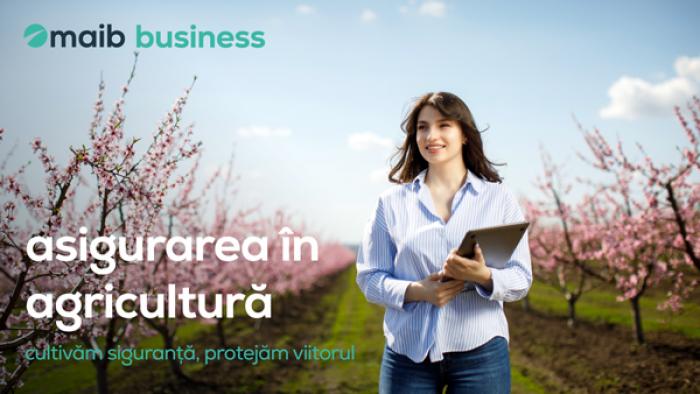 ​ASIGURAREA ÎN AGRICULTURĂ DE LA MAIB - CULTIVĂM SIGURANȚĂ, PROTEJĂM VIITORUL