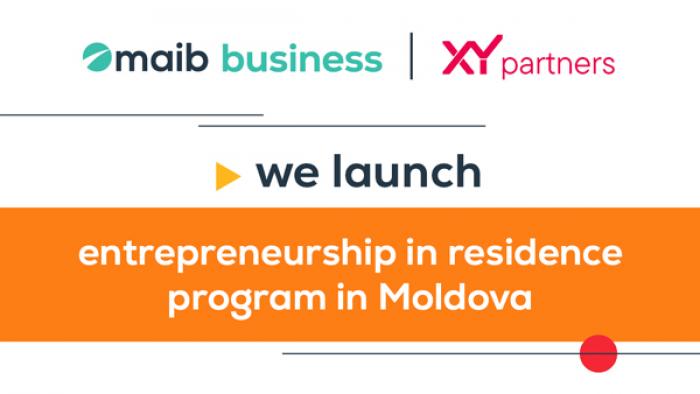 MAIB ANUNȚĂ LANSAREA ENTREPRENEURSHIP IN RESIDENCE PROGRAM IN MOLDOVA