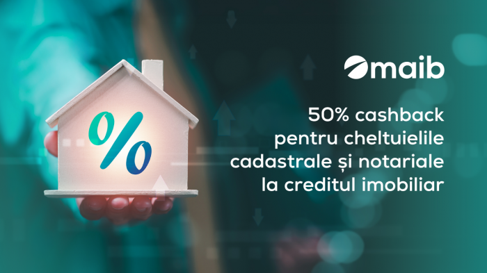 50% cashback pentru cheltuielile cadastrale și notariale – mai puține cheltuieli, mai mult confort cu creditul imobiliar maib