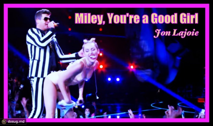 Miley, You're a Good Girl (Jon Lajoie)